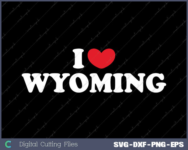 I Love Wyoming USA State SVG PNG Cutting Printable Files