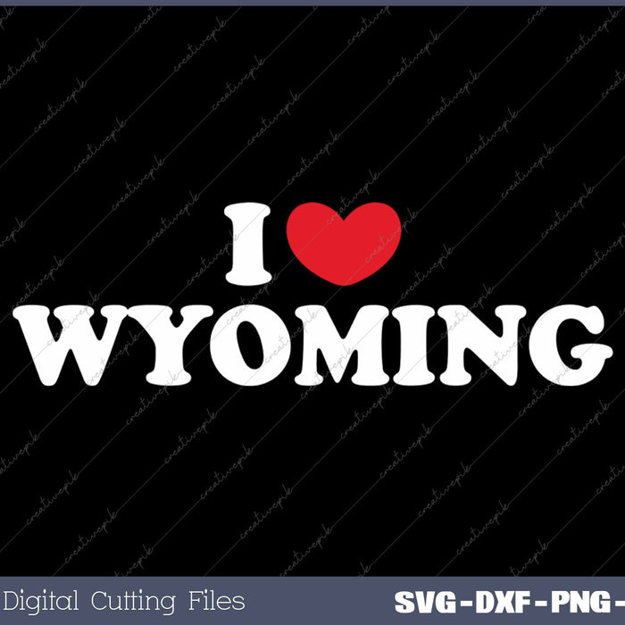 I Love Wyoming USA State SVG PNG Cutting Printable Files