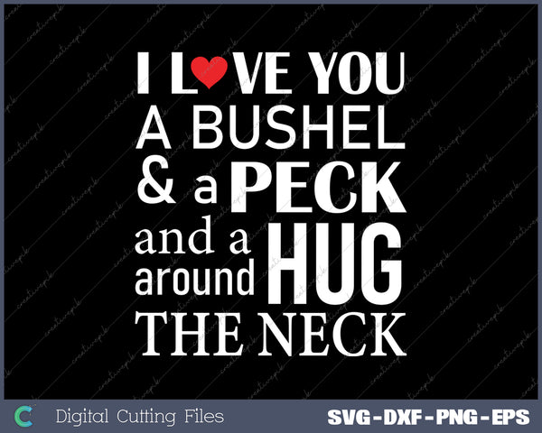 I Love You a bushel and a peck hug around the neck SVG PNG Cutting Printable Files
