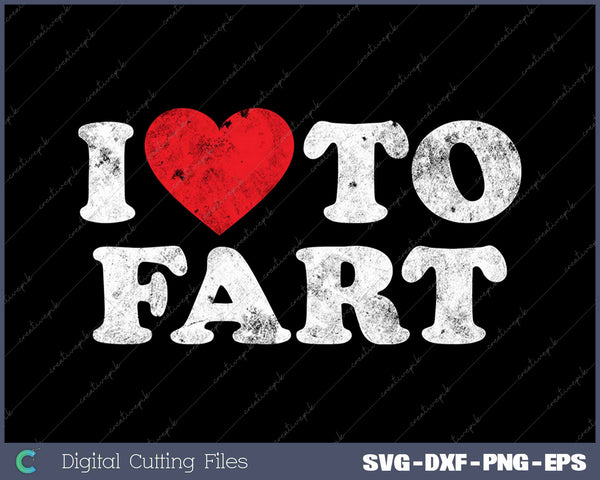 I Love to Fart Funny Distressed SVG PNG Cutting Printable Files