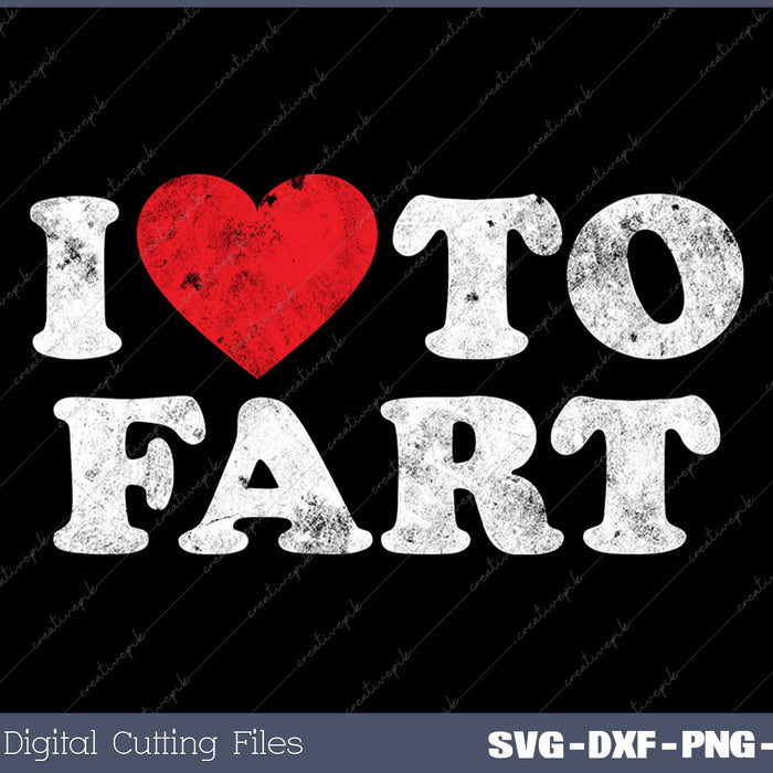 I Love to Fart Funny Distressed SVG PNG Cutting Printable Files