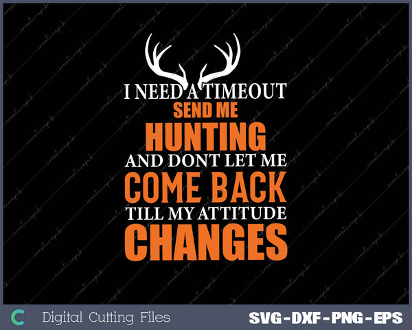 I Need A Timeout Send Me Hunting And Dont Let Me Come Back 