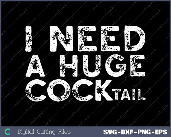 I Need a Huge COCKtail Funny Adult Humor Drinking