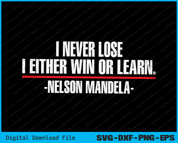 I Never Lose I Either Win Or Nelson Mandela's Motivational SVG Files