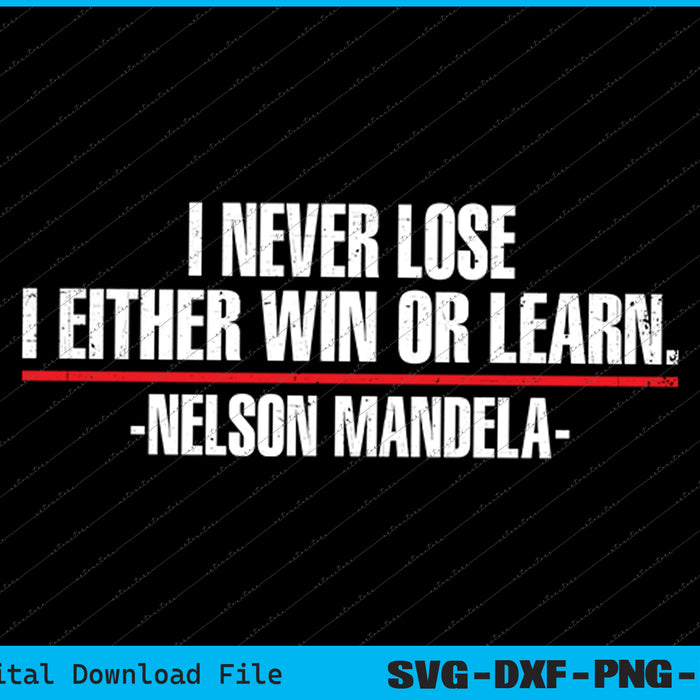 I Never Lose I Either Win Or Nelson Mandela's Motivational SVG Files