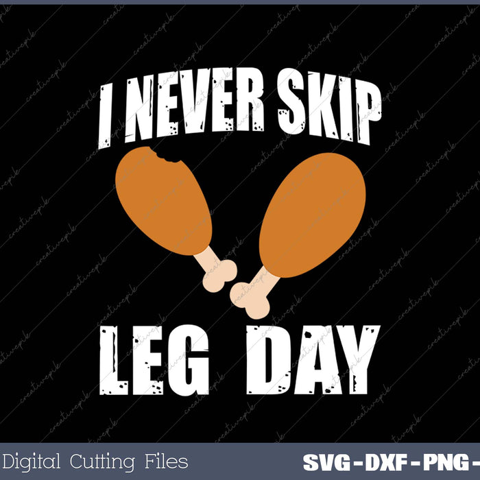 I Never Skip Leg Day Thanksgiving Turkey Day SVG PNG Cutting Printable Files