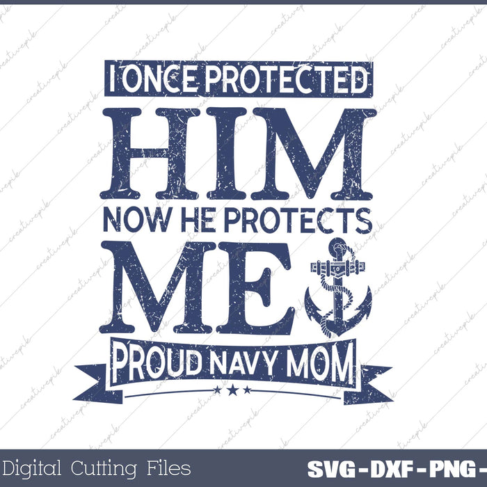 I Once Protected Him Now He Protects Me Proud Navy Mom