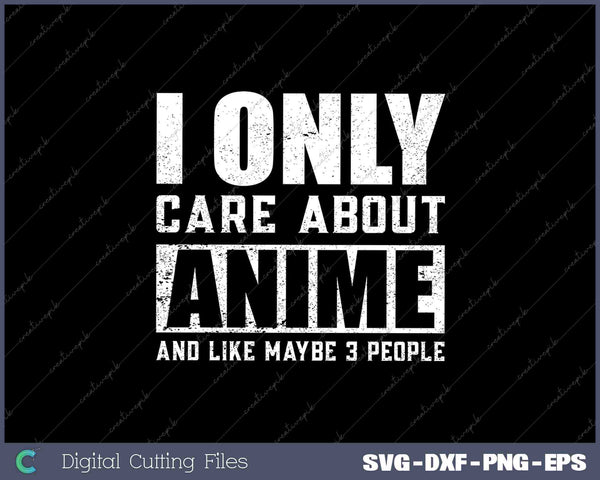 I Only Care About Anime SVG PNG Cutting Printable Files