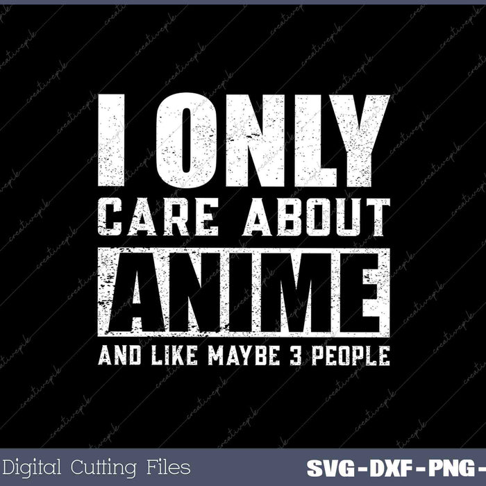 I Only Care About Anime SVG PNG Cutting Printable Files