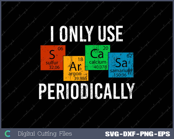 I Only Use Sarcasm Periodically Chemistry 
