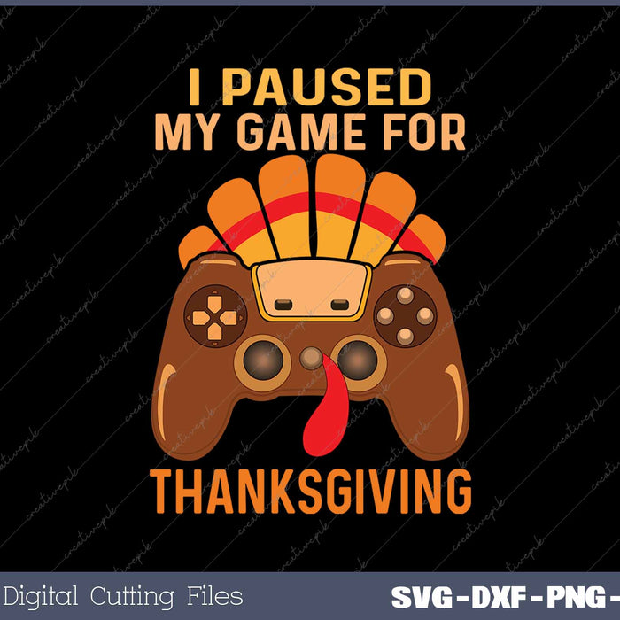 I Paused Me Game For Thanksgiving Fall Turkey SVG PNG Cutting Printable Files