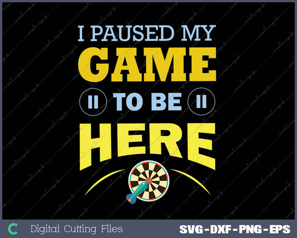 I Paused My Game To Be Here SVG PNG Cutting Printable Files