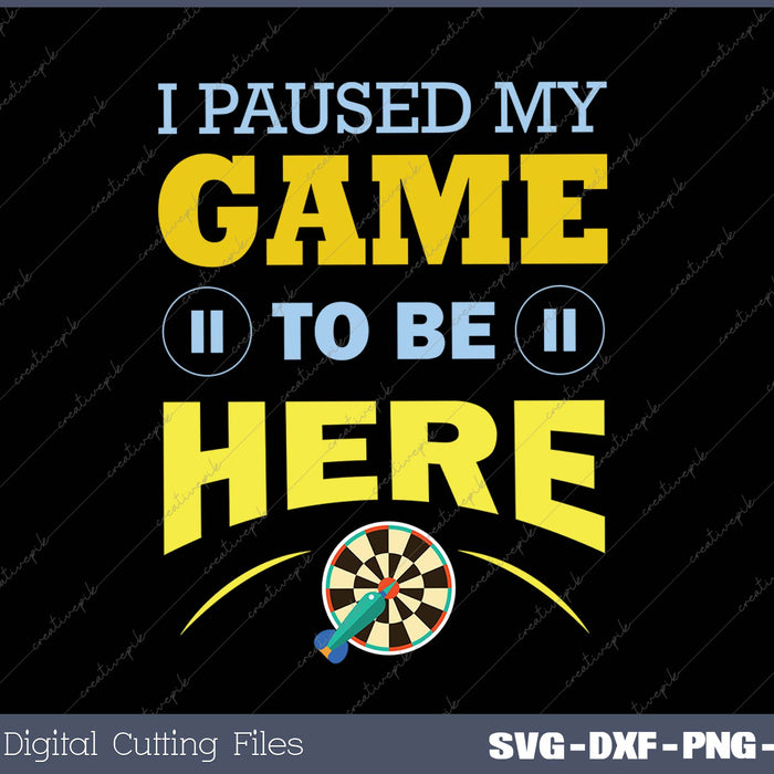 I Paused My Game To Be Here SVG PNG Cutting Printable Files