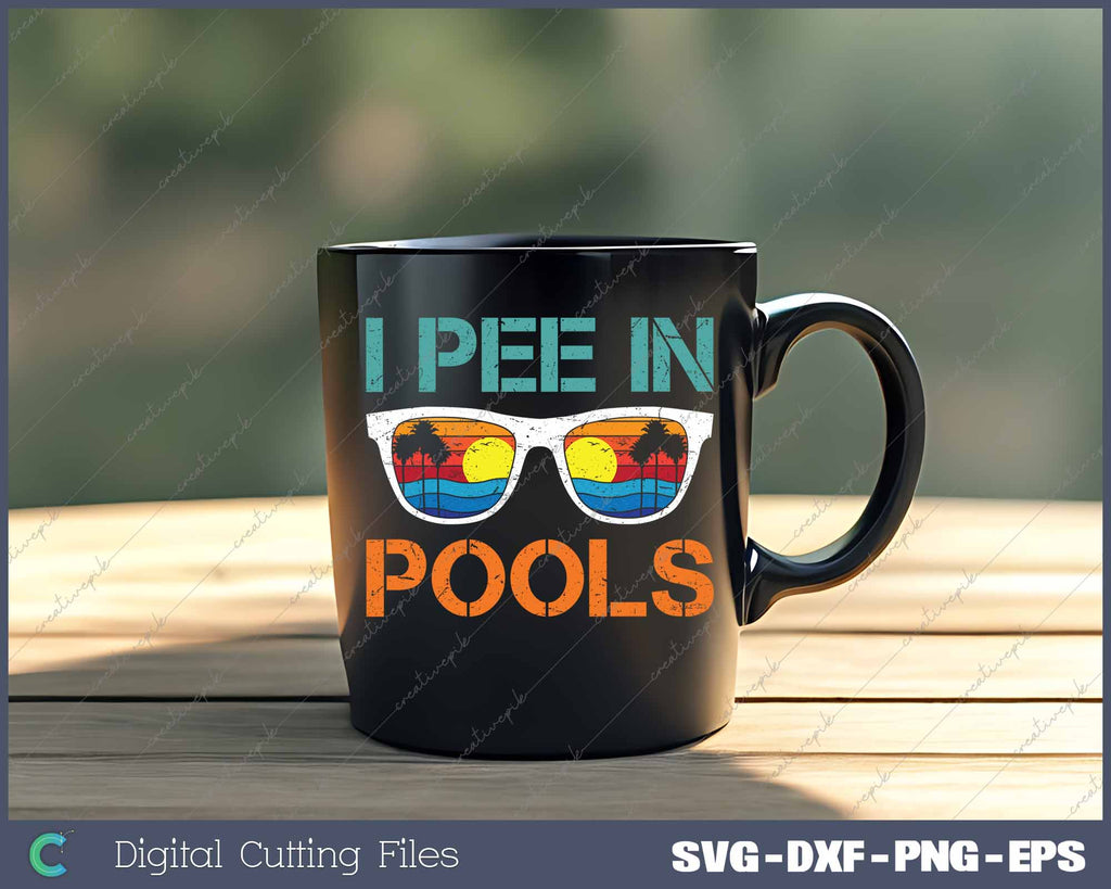 I Pee In Pools Sunglasses Jokes Sarcastic Sayings SVG Printable Files ...