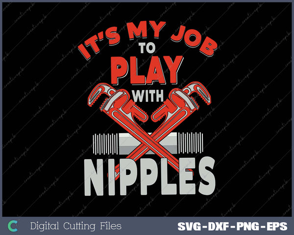 I Play With Nipples I Funny Plumber Or Pipefitter