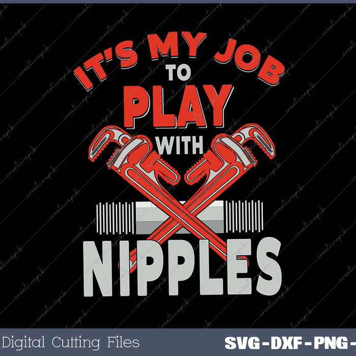 I Play With Nipples I Funny Plumber Or Pipefitter