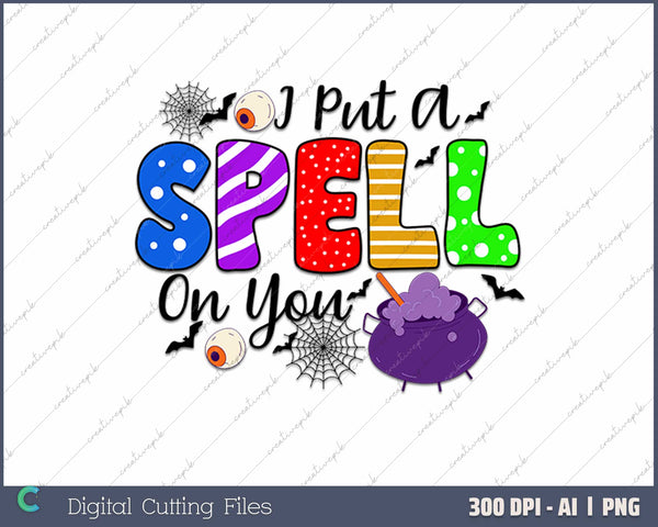 I Put A Spell On You Halloween AI PNG Sublimation Files