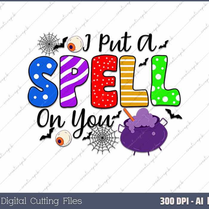 I Put A Spell On You Halloween AI PNG Sublimation Files