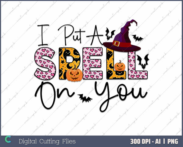 I Put A Spell On You Halloween AI PNG Sublimation Files