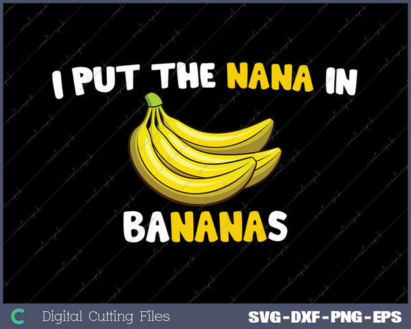 I Put The Nana In Bananas Funny Grandma 