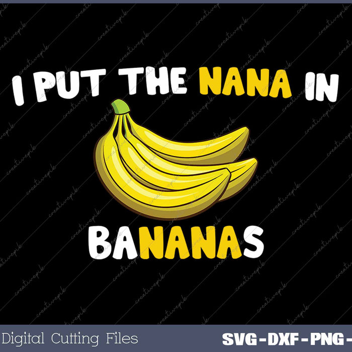 I Put The Nana In Bananas Funny Grandma 