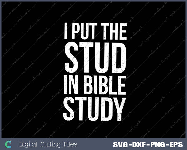 I Put The Stud In Bible Study Funny Christian SVG PNG Cutting Printable Files