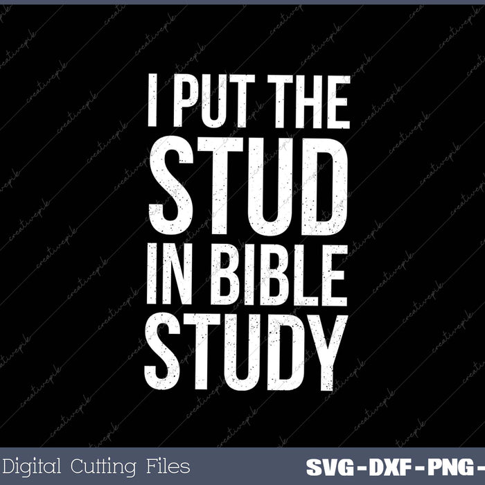 I Put The Stud In Bible Study Funny Christian SVG PNG Cutting Printable Files