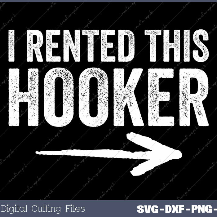 I Rented This Hooker Offensive Funny Adult Humor Saying SVG PNG Cutting Printable Files