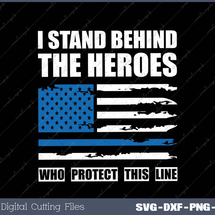 I Stand Behind The Heroes - Blue Line Police Officer Cop 