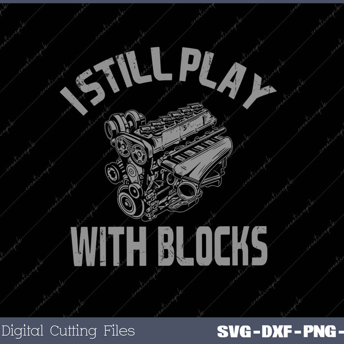 I Still Play With Blocks Racing SVG PNG Cutting Printable Files