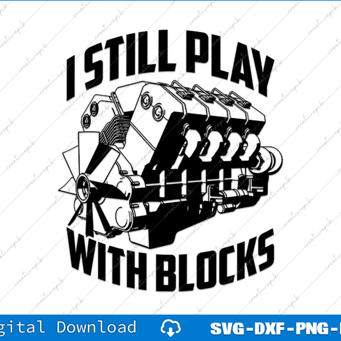 I Still Play With Blocks Racing Maintenance Man SVG PNG Cutting File