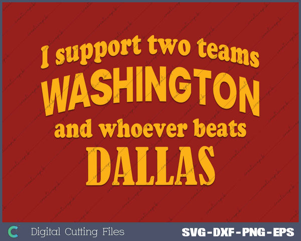 I Support Two Teams Washington And Whoever Beats Dallas