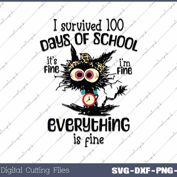 I Survived 100 Days Of School Anxiety It's Fine I'm Fine Everything Is Fine SVG PNG Cutting Printable Files