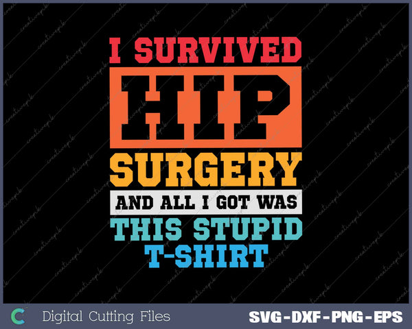 I Survived Hip Surgery And All I Got Was This Stupid