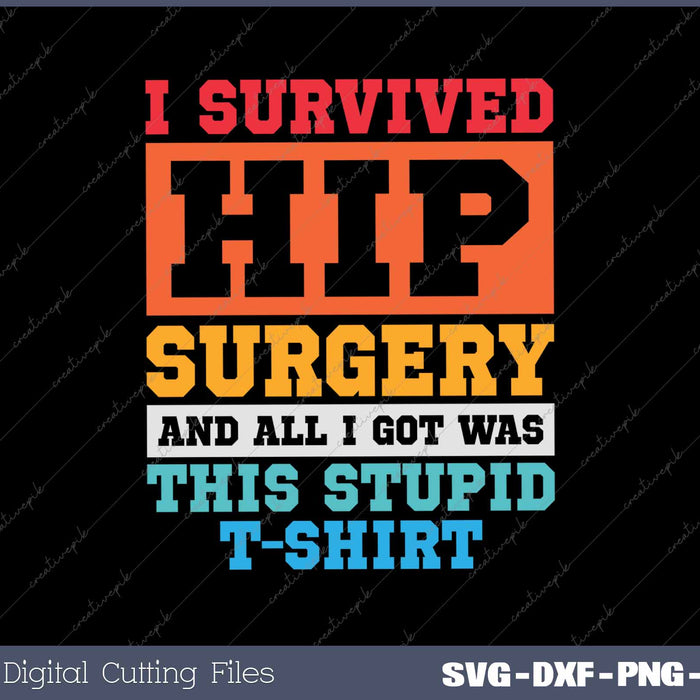 I Survived Hip Surgery And All I Got Was This Stupid