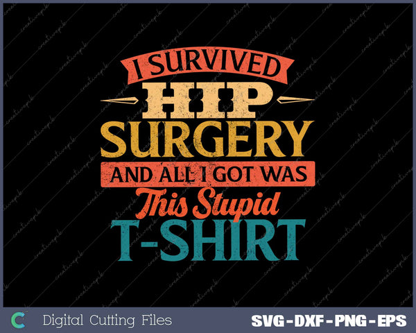 I Survived Hip Surgery Get Well Hip Replacement Recovery