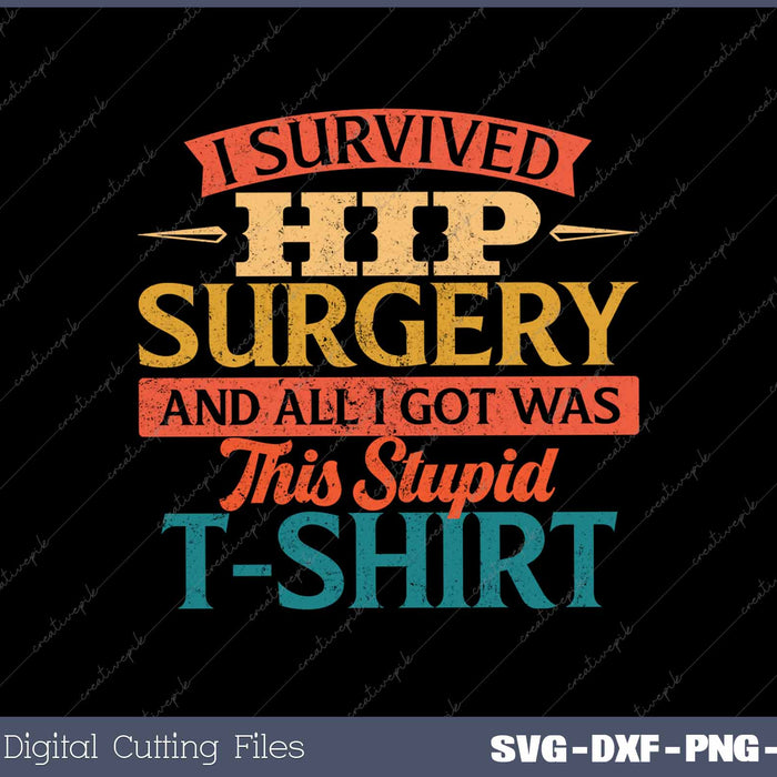 I Survived Hip Surgery Get Well Hip Replacement Recovery