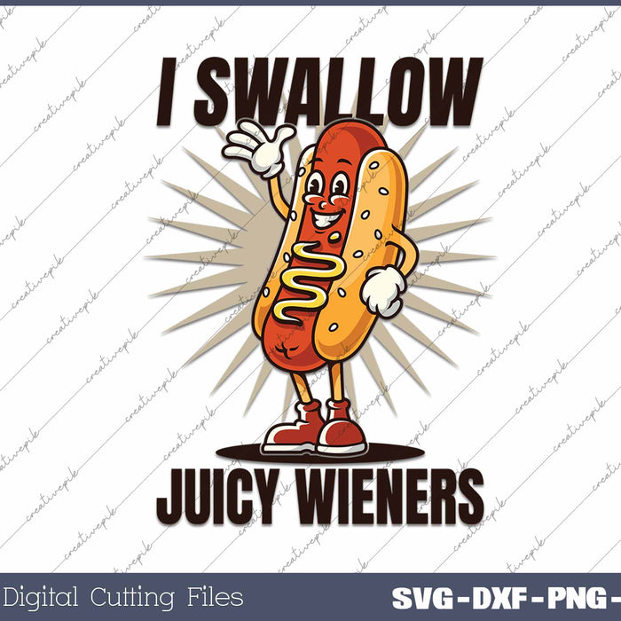 I Swallow Juicy Wieners Funny Joke Sarcastic SVG PNG Cutting Printable Files