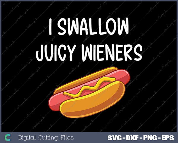 I Swallow Juicy Wieners Funny Joke Sarcastic Family SVG PNG Cutting Printable Files