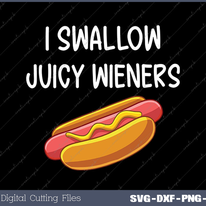 I Swallow Juicy Wieners Funny Joke Sarcastic Family SVG PNG Cutting Printable Files