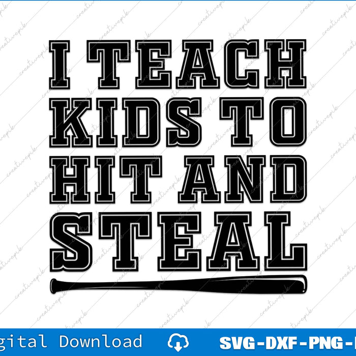I Teach Kids To Hit And Steal Baseball Coach SVG PNG Cutting Files