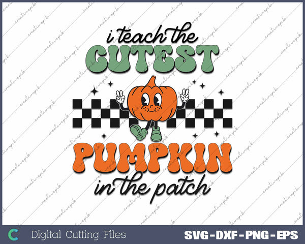 I Teach The Cutest Pumpkins In The Patch Thanksgiving Teacher SVG PNG Cutting Printable Files