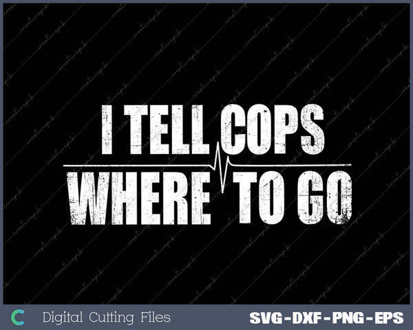 I Tell Cops Where Yellow Line Dispatcher Police SVG PNG Cutting Files