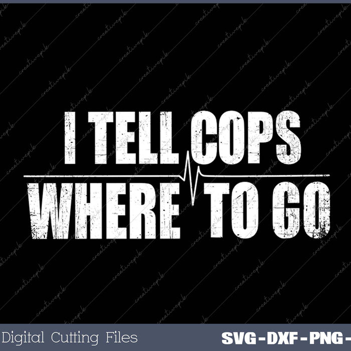 I Tell Cops Where Yellow Line Dispatcher Police SVG PNG Cutting Files