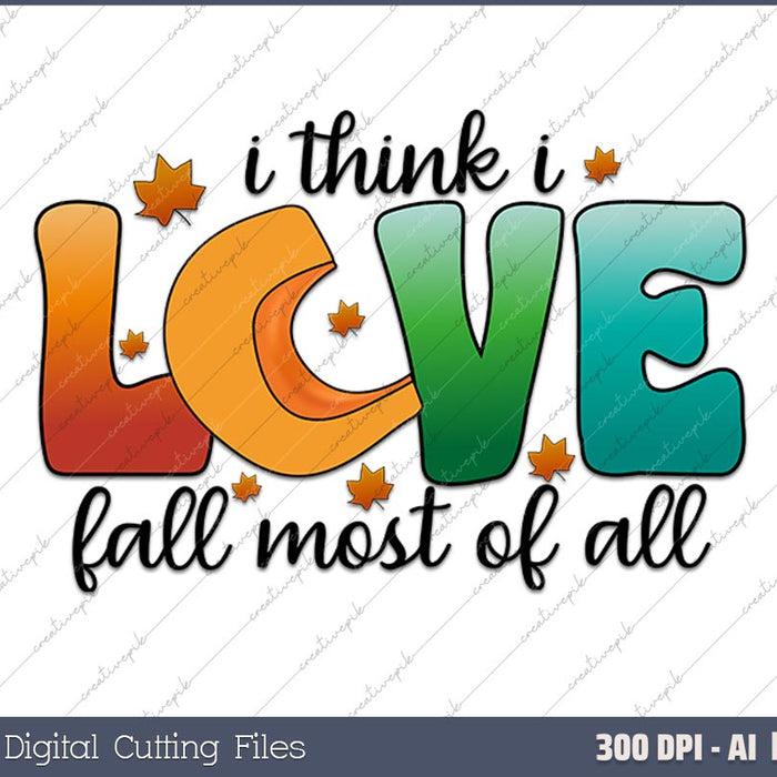 I Think I Love Fall Mos Of All AI PNG Sublimation Files