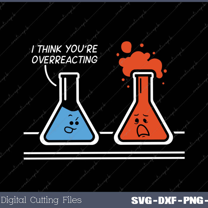 I Think You're Overreacting Funny Nerd Science Chemistry