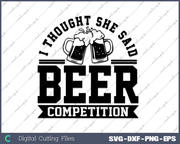 I Thought She Said Beer Competition SVG PNG Cutting Files