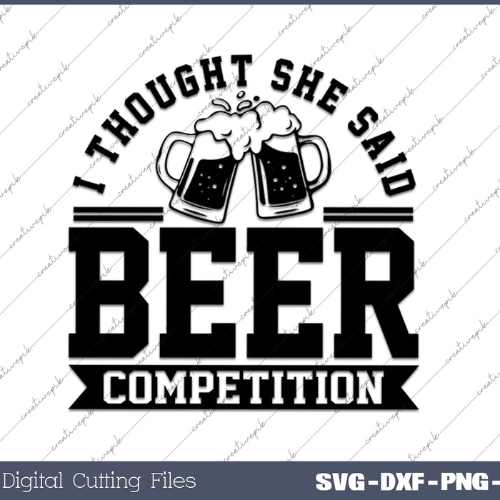 I Thought She Said Beer Competition SVG PNG Cutting Files