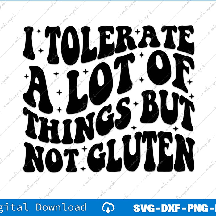 I Tolerate A Lot Of Things But Not Gluten Celiac Disease Awareness SVG PNG Cutting Files