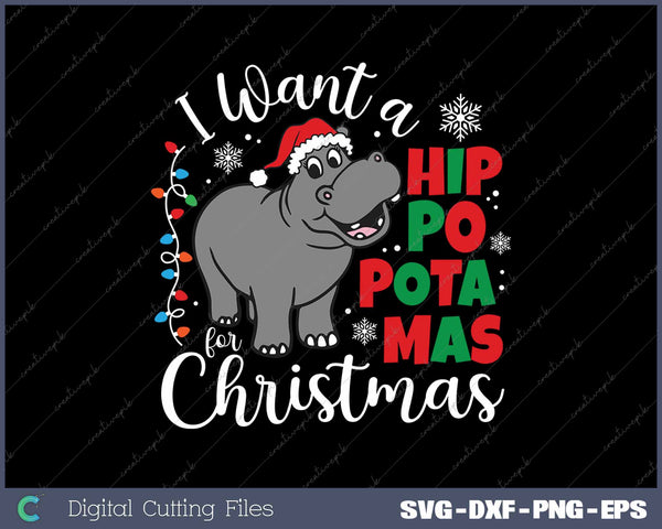 I Want A Hippopotamus For Christmas Funny Christmas SVG PNG Cutting Printable Files